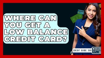 Where Can You Get A Low Balance Credit Card? - CreditGuide360.com