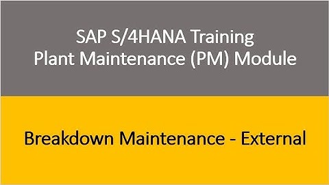 Video 15 - SAP S/4HANA Plant Maintenance (PM) module Training : Breakdown Maintenance - External