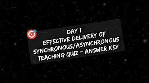 Day 1 Effective Delivery of Synchronous/Asynchronous Teaching Answer Key