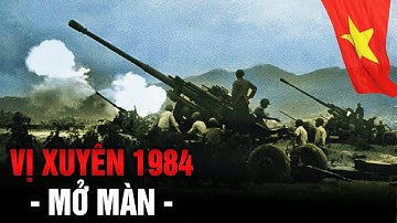Chiến Tranh Việt Nam Trung Quốc | Vị Xuyên 1984 : Mở Màn