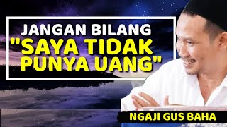 Jangan bilang saya tidak punya uang - ngaji Gus Baha