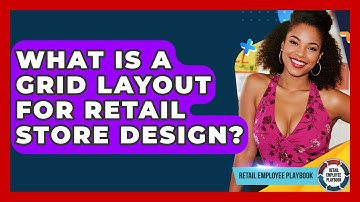 What Is A Grid Layout For Retail Store Design? - Retail Employee Playbook