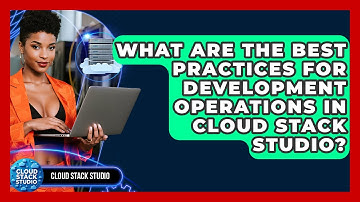 What Are the Best Practices for Development Operations in Cloud Stack Studio?