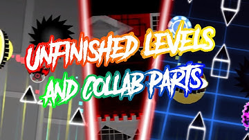 My Unfinished Levels/Layouts and Collab Parts