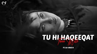 Tu Hi Haqeeqat Remix | DJ Cruz R | Tum Mile | Sachin Khaira | Emraan Hashmi |