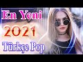 Yeni Çıkan Türkçe Şarkılar Pop remix 2021 🎶 En Güzel Şarkılar En Çok Dinlenen bu ay🔥 Özel Türkçe Pop