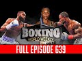 BOXING WORLD WEEKLY EP. 639 | Full Episode | Jaron Ennis vs. Custio Clayton, Claressa Shields & More