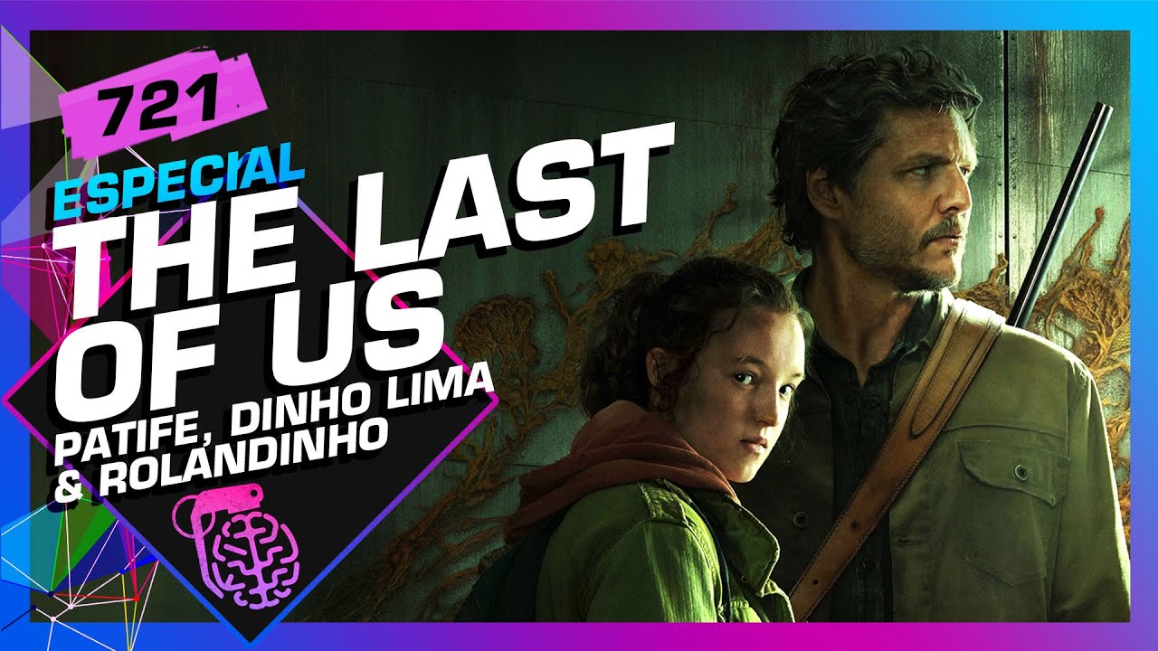 THE LAST OF US: PATIFE, ROLANDINHO E DINHO LIMA – Inteligência Ltda. Podcast #721