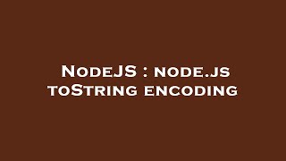 NodeJS : node.js toString encoding