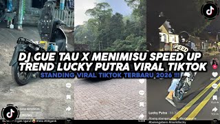 DJ GUE TAU X MENIMISU SPEED UP TREND LUCKY PUTRA STANDING VIRAL TIKTOK TERBARU 2026 !!!