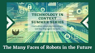 Technology in Context Summer Series: Many Faces of Robots in the Future