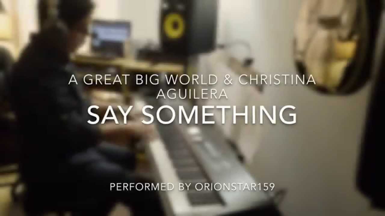 A Great Big World & Christina Aguilera Say Something (Piano Instrumental Cover) YouTube A Great Big World & Christina Aguilera Say Something (Piano Instrumental Cover) YouTube