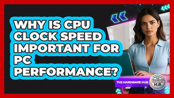 Why Is CPU Clock Speed Important For PC Performance? - The Hardware Hub