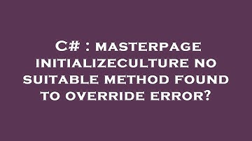 C# : masterpage initializeculture no suitable method found to override error?