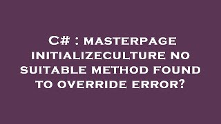 C# : masterpage initializeculture no suitable method found to override error?