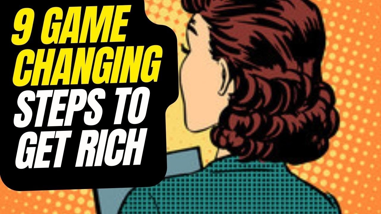 9 Game Changing Steps to Get Rich - YouTube