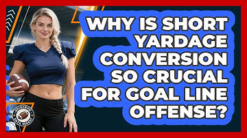 Why Is Short Yardage Conversion So Crucial For Goal Line Offense? - Gridiron Data Digest