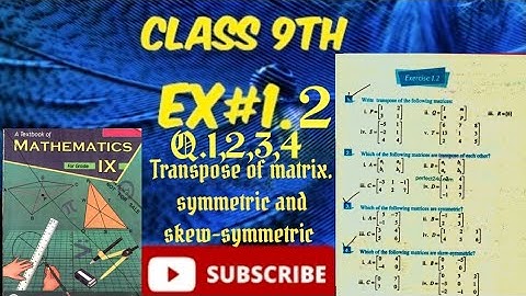 class#9th || Unit #1 || EX#1.2 || Transpose of a matrix.|| symmetric and skew symmetric matrices ||