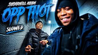 SugarHill Keem - Opp Thot (Slowed)