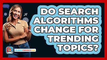 Do Search Algorithms Change For Trending Topics? - SearchEnginesHub.com