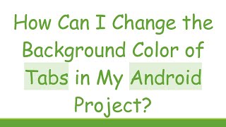 How Can I Change the Background Color of Tabs in My Android Project