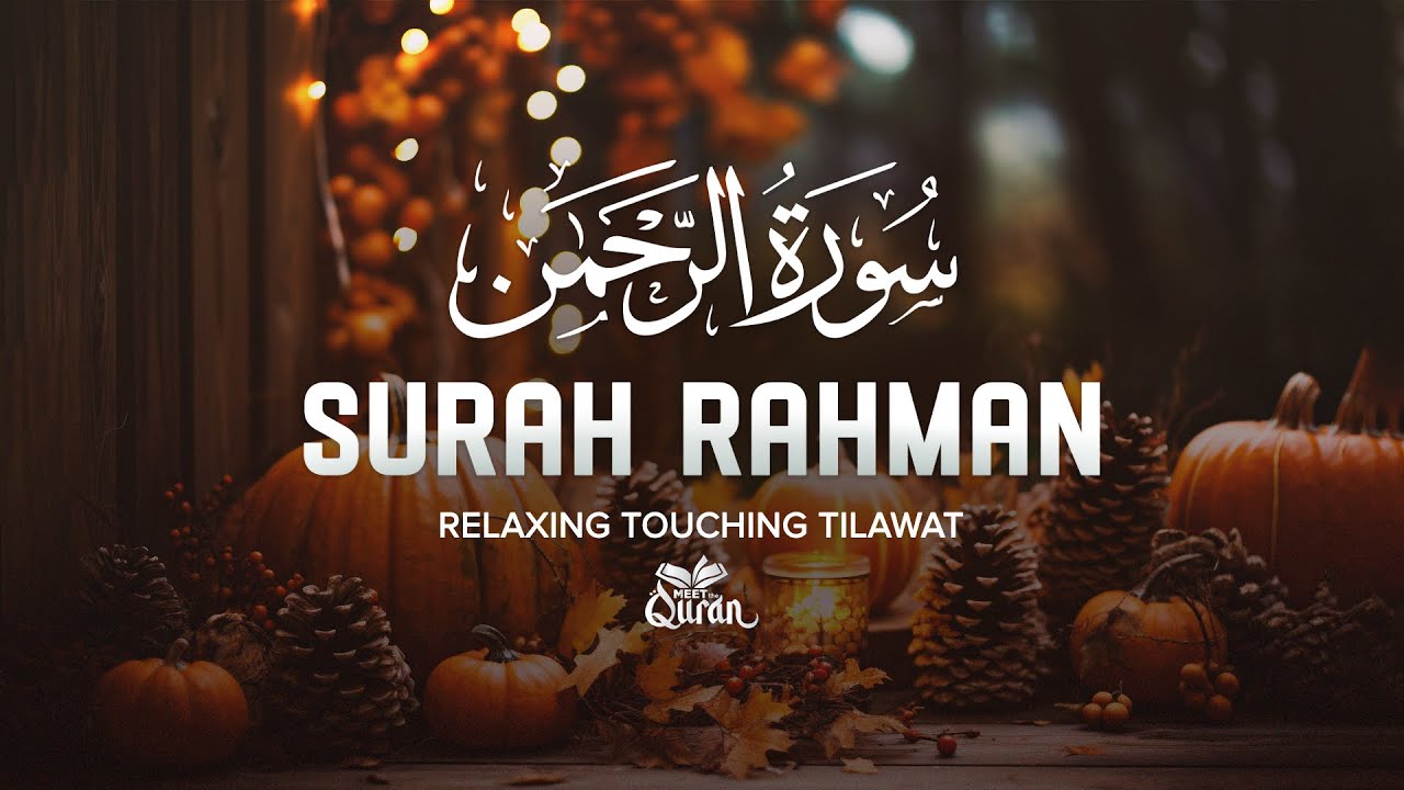Surah Ar-Rahman (سورة الرحمن) | This Quran Recitation Will Touch Your Soul | Meet The Quran