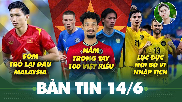 Tin sáng 14/6: VFF nắm trong tay 100 cầu thủ Việt kiều lên ĐT Việt Nam, Đoàn Văn Hậu có bước tiến