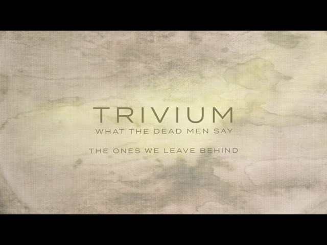 Trivium - The Ones We Leave Behind