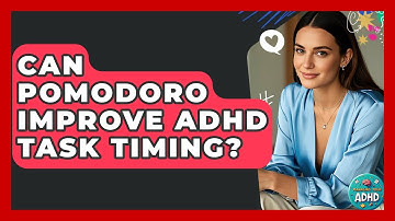 Can Pomodoro Improve ADHD Task Timing? - Managing Your ADHD