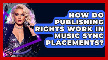 How Do Publishing Rights Work In Music Sync Placements? - Pop Music Gurus