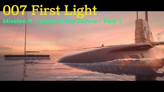 007 First Light: Mission 9 - Part 1 - Wave of the Future