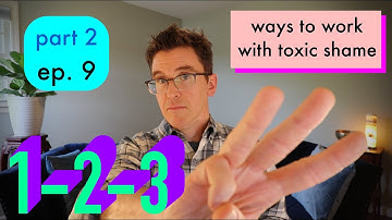 3 Ways To Work With Toxic Shame - Part 2 - Episode 9