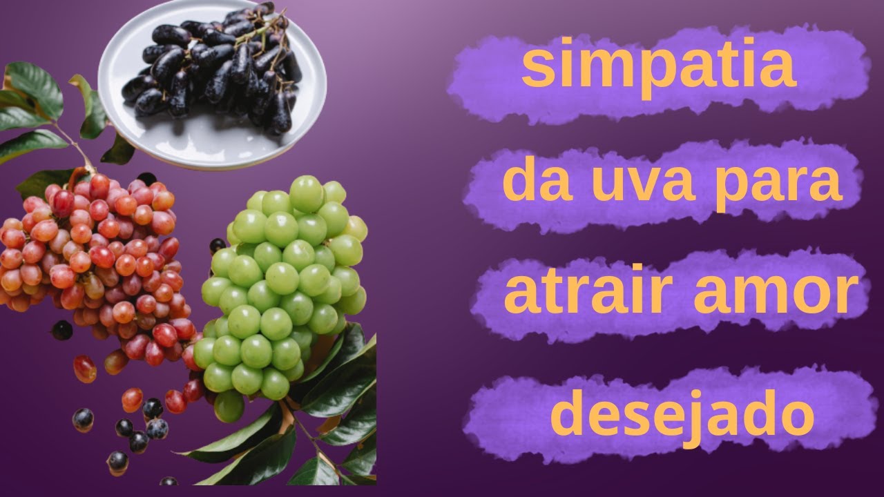 simpatia da uva pra atrair amor desejado - YouTube