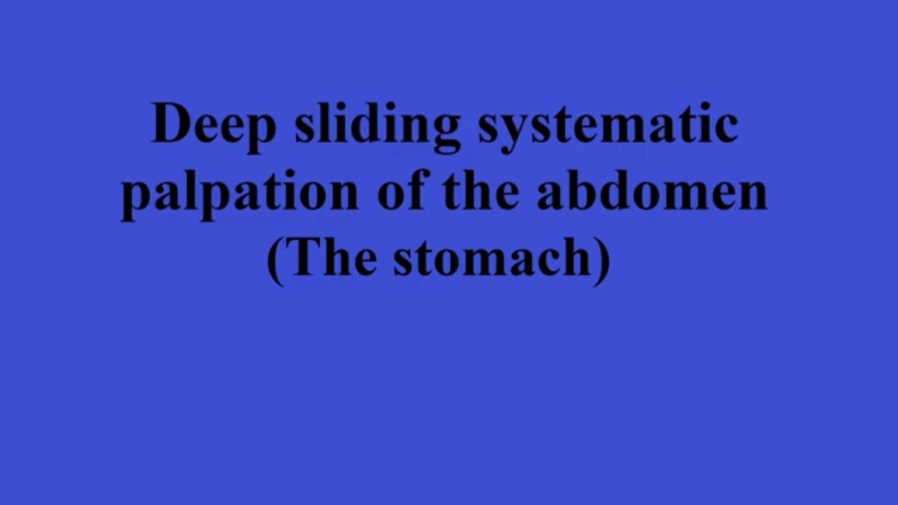 Deep sliding systematic palpation of the abdomen (the stomach)