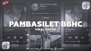 Download lagu DJ PAMBASILET BBHC VIRAL TIKTOK !!!