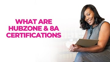 What are Hubzone & 8A Certifications