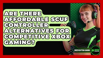 Are There Affordable Scuf Controller Alternatives For Competitive Xbox Gaming? - Green Button Gaming