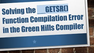 Solving the __GETSR() Function Compilation Error in the Green Hills Compiler