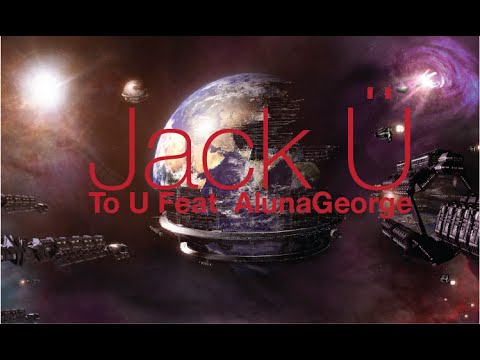 Jack Ü - To U Feat Aluna George