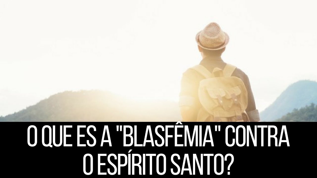 O Que é Blasfêmia Contra Deus - RETOEDU