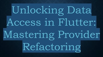 Unlocking Data Access in Flutter: Mastering Provider Refactoring
