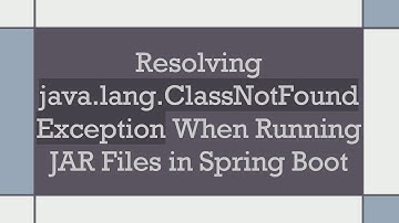 Resolving java.lang.ClassNotFoundException When Running JAR Files in Spring Boot
