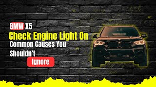 BMW X5 Check Engine Light On Common Causes You Shouldn’t Ignore