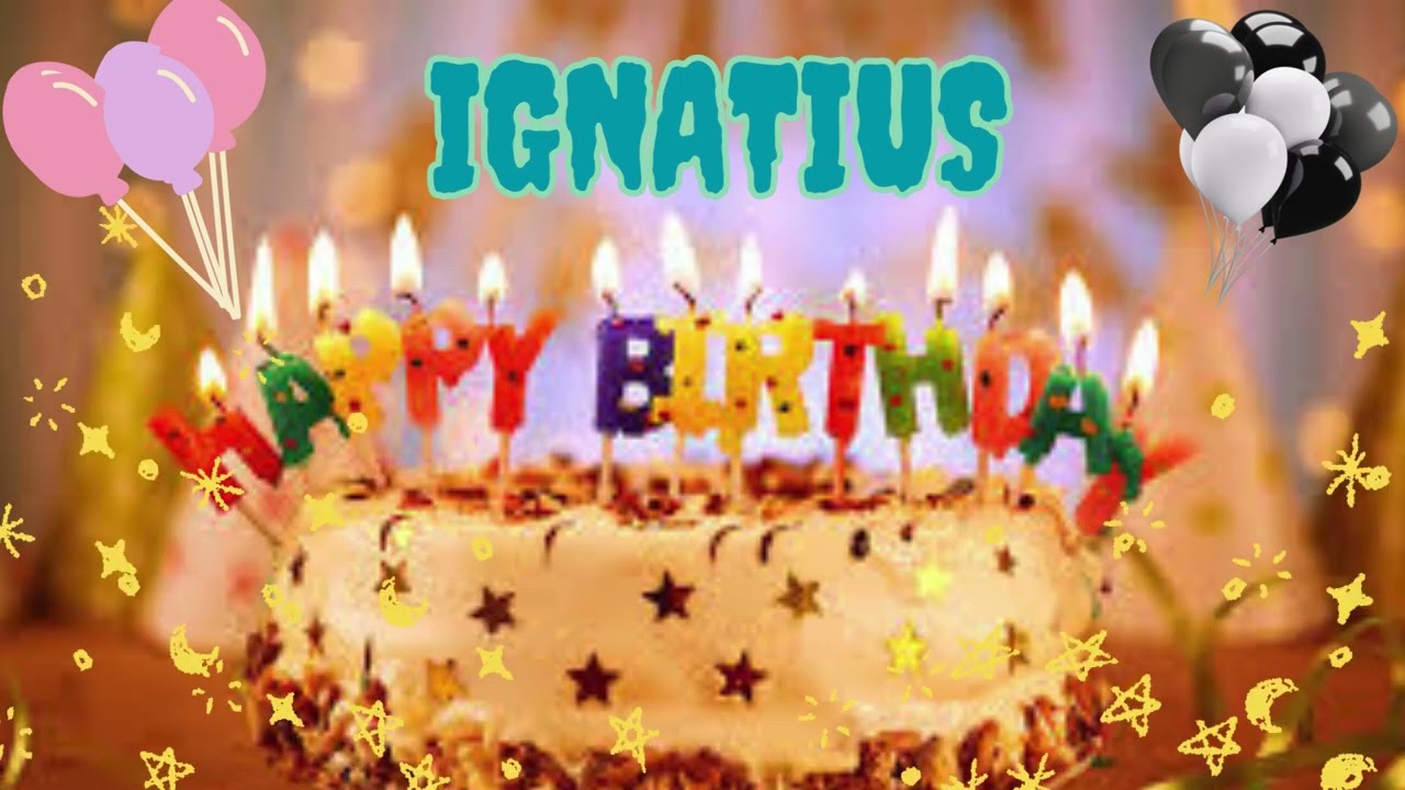 Ignatius birthday song – Happy Birthday Ignatius