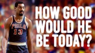 How Good Would Wilt Chamberlain Be Today?