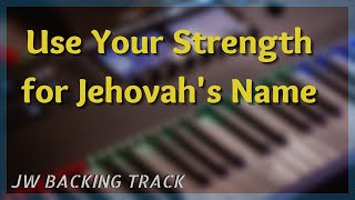 Video thumbnail of "Use Your Strength For Jehovah's Name - Backing Track"