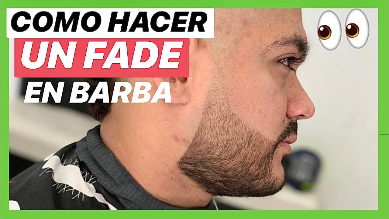 Como Hacer Un Fade En Una Barba 2019 Paso A Paso