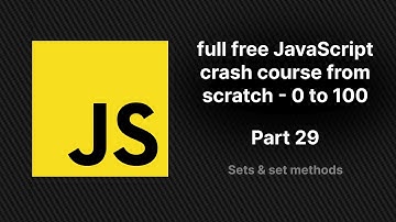 full free JavaScript crash course from scratch - part 29 | Sets, Set Methods