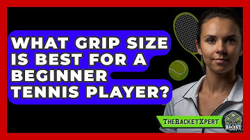 What Grip Size Is Best for a Beginner Tennis Player? | The Racket Xpert News