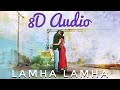 Lamha Lamha 8D Audio Abhijit Sunidhi Gangster Soulful Beatz Love Ambience
